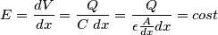 E=\frac{dV}{dx}=\frac{Q}{C\; dx}=\frac{Q}{\epsilon\frac{A}{dx}dx}=cost E=\frac{dV}{dx}=\frac{Q}{C\; dx}=\frac{Q}{\epsilon\frac{A}{dx}dx}=cost