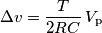 \Delta v =\frac{T}{2RC}\,V_\text{p}