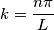 k = \frac{n\pi}{L}