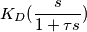K_{D}(\frac{s}{1 + \tau s} )