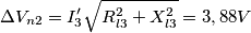 \Delta V_{n2} = I_3^{\prime} \sqrt{R_{l3}^2 + X_{l3}^2} = 3,88 V \Delta V_{n2} = I_3^{\prime} \sqrt{R_{l3}^2 + X_{l3}^2} = 3,88 V