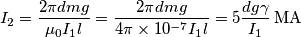 \quad I_{2}=\frac{2\pi dmg}{\mu _{0}I_{1}l}=\frac{2\pi dmg}{4\pi \times 10^{-7}I_{1}l}=5\frac{dg\gamma }{I_{1}}\,\text{MA}
