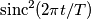 \text{sinc}^2(2\pi t/T) \text{sinc}^2(2\pi t/T)