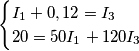 \begin{equation}
   \begin{cases}
   I_1 + 0,12 = I_3\\20 = 50I_1 + 120I_3
   \end{cases}