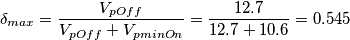 \delta_{max}= \frac{V_{pOff}}{V_{pOff}+V_{pminOn}}=\frac{12.7}{12.7+10.6}=0.545