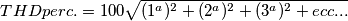 THDperc.=100\sqrt{(1^{a})^{2}+(2^{a})^{2}+(3^{a})^{2} + ecc...}