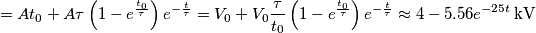 =A{{t}_{0}}+A\tau \left( 1-{{e}^{\frac{{{t}_{0}}}{\tau }}} \right){{e}^{-\frac{t}{\tau }}}={{V}_{0}}+{{V}_{0}}\frac{\tau }{{{t}_{0}}}\left( 1-{{e}^{\frac{{{t}_{0}}}{\tau }}} \right){{e}^{-\frac{t}{\tau }}}\approx 4-5.56{{e}^{-25t}}\,\text{kV} =A{{t}_{0}}+A\tau \left( 1-{{e}^{\frac{{{t}_{0}}}{\tau }}} \right){{e}^{-\frac{t}{\tau }}}={{V}_{0}}+{{V}_{0}}\frac{\tau }{{{t}_{0}}}\left( 1-{{e}^{\frac{{{t}_{0}}}{\tau }}} \right){{e}^{-\frac{t}{\tau }}}\approx 4-5.56{{e}^{-25t}}\,\text{kV}