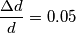 \frac{\Delta d}{d}=0.05 \frac{\Delta d}{d}=0.05