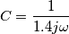 C=\frac{1}{1.4j\omega}
