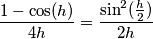 \frac{1-\cos(h)}{4h}=\frac{\sin^2(\frac{h}{2})}{2h}