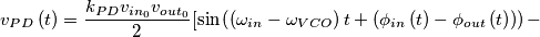 v_{PD}\left( t \right)=\frac{k_{PD}v_{in_{0}}v_{out_{0}}}{2} [ \sin \left( \left( \omega _{in}-\omega _{VCO} \right)t+\left( \phi _{in}\left( t \right)-\phi _{out}\left( t \right) \right) \right)- v_{PD}\left( t \right)=\frac{k_{PD}v_{in_{0}}v_{out_{0}}}{2} [ \sin \left( \left( \omega _{in}-\omega _{VCO} \right)t+\left( \phi _{in}\left( t \right)-\phi _{out}\left( t \right) \right) \right)-