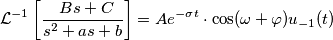 \[\mathcal{L}^{-1} \left[ \frac{\\Bs + C}{s^2 + as + b} \right] = Ae^{-\sigma t} \cdot \cos( \omega +\varphi ) u_{-1}(t)\]