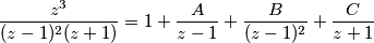 \frac{z^3}{(z-1)^2(z+1)}=1+\frac{A}{z-1}+\frac{B}{(z-1)^2}+\frac{C}{z+1}