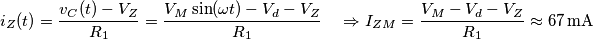 i_{Z}(t)=\frac{v_{C}(t)-V_{Z}}{R_{1}}=\frac{V_{M}\sin (\omega t)-V_{d}-V_{Z}}{R_{1}}\quad \Rightarrow I_{ZM}=\frac{V_{M}-V_{d}-V_{Z}}{R_{1}}\approx 67\,\text{mA} i_{Z}(t)=\frac{v_{C}(t)-V_{Z}}{R_{1}}=\frac{V_{M}\sin (\omega t)-V_{d}-V_{Z}}{R_{1}}\quad \Rightarrow I_{ZM}=\frac{V_{M}-V_{d}-V_{Z}}{R_{1}}\approx 67\,\text{mA}