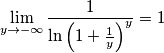 \lim_{y \rightarrow -\infty} \frac{1}{\ln \left(1+\frac{1}{y}\right)^y}=1 \lim_{y \rightarrow -\infty} \frac{1}{\ln \left(1+\frac{1}{y}\right)^y}=1
