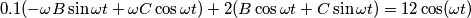 \[0.1(-\omega B\sin \omega t+\omega C\cos \omega t)+2(B\cos \omega t+C\sin \omega t)=12\cos (\omega t)\]