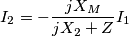 I_{2}=-\frac{jX_{M}}{jX_{2}+Z}I_{1}