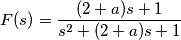 F(s)=\frac{(2+a)s+1}{s^2+(2+a)s+1} F(s)=\frac{(2+a)s+1}{s^2+(2+a)s+1}