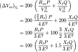 \begin{aligned}\left(\Delta V_{m}\right)_{\%} & =200\,\left(\frac{R_{m}P}{V_{m}^{2}}+\frac{X_{t}Q}{V_{m}^{2}}\right)\\
& =200\,\frac{\left(\frac{2}{3}R_{t}\right)P}{4\, E^{2}}+200\,\frac{X_{t}Q}{4\, E^{2}}\\
& =100\,\frac{R_{t}P}{3\, E^{2}}+100\,\frac{3}{2}\,\frac{X_{t}Q}{3\, E^{2}}\\
& =100\,\left(\frac{R_{t}P}{3\, E^{2}}+1.5\,\frac{X_{t}Q}{3\, E^{2}}\right)
\end{aligned} \begin{aligned}\left(\Delta V_{m}\right)_{\%} & =200\,\left(\frac{R_{m}P}{V_{m}^{2}}+\frac{X_{t}Q}{V_{m}^{2}}\right)\\
& =200\,\frac{\left(\frac{2}{3}R_{t}\right)P}{4\, E^{2}}+200\,\frac{X_{t}Q}{4\, E^{2}}\\
& =100\,\frac{R_{t}P}{3\, E^{2}}+100\,\frac{3}{2}\,\frac{X_{t}Q}{3\, E^{2}}\\
& =100\,\left(\frac{R_{t}P}{3\, E^{2}}+1.5\,\frac{X_{t}Q}{3\, E^{2}}\right)
\end{aligned}