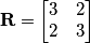 \textbf{R}=\begin{bmatrix}
3 & 2\\ 
2 & 3
\end{bmatrix}