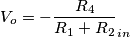 V_o=-\frac{R_4}{R_1+R_2}\V_{in} V_o=-\frac{R_4}{R_1+R_2}\V_{in}