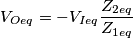 V_{Oeq}=-V_{Ieq} \frac{Z_{2eq}}{Z_{1eq}}