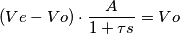 (Ve-Vo)\cdot \frac{A}{1+\tau s}=Vo