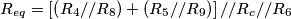R_{eq}=\left[\left(R_{4}//R_{8}\right)+\left(R_{5}//R_{9}\right)\right]//R_{c}//R_{6}