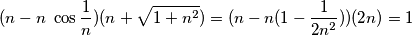 (n-n\ \cos \frac{1}{n})(n+\sqrt{1+n^2}) = (n -n(1-\frac{1}{2n^2}))(2n) = 1 (n-n\ \cos \frac{1}{n})(n+\sqrt{1+n^2}) = (n -n(1-\frac{1}{2n^2}))(2n) = 1