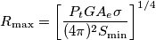 R_{\max}=\left[\frac{P_t G A_e \sigma }{(4 \pi )^2 S_{\min}} \right]^{1/4}