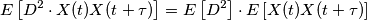E\left[D^2 \cdot X(t) X(t+\tau)\right]= E\left[D^2\right] \cdot E\left[X(t)X(t+\tau)\right]