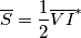 \overline{S}=\frac1{2}{\overline{ V}  \overline  {   I}}^*