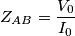 {{Z}_{AB}}=\frac{{{V}_{0}}}{{{I}_{0}}} {{Z}_{AB}}=\frac{{{V}_{0}}}{{{I}_{0}}}