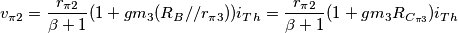 v_{\pi 2} = \frac{r_{\pi 2}}{\beta +1} (1 + gm_3 (R_B // r_{\pi 3})) i_{Th} = \frac{r_{\pi 2}}{\beta +1} (1 + gm_3 R_{C_{\pi 3}}) i_{Th}