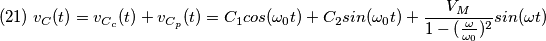 (21)\;v_{C}(t)=v_{C_{c}}(t)+v_{C_{p}}(t)=C_{1}cos(\omega _{0}t)+C_{2}sin(\omega _{0}t)+\frac{V_{M}}{1-(\frac{\omega}{\omega _{0}}) ^{2}}sin(\omega t) (21)\;v_{C}(t)=v_{C_{c}}(t)+v_{C_{p}}(t)=C_{1}cos(\omega _{0}t)+C_{2}sin(\omega _{0}t)+\frac{V_{M}}{1-(\frac{\omega}{\omega _{0}}) ^{2}}sin(\omega t)