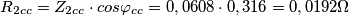 R_{2cc}=Z_{2cc}\cdot cos\varphi _{cc}=0,0608\cdot 0,316=0,0192\Omega