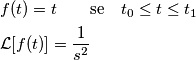 \begin{aligned}
& f(t) = t \qquad \text {se} & t_0 \leq  t \leq t_1\\
& \mathcal L[f(t)] = {1 \over s^2}
\end{aligned}