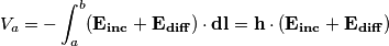 V_a = -\int_a^b (\bf{E_{inc} + E_{diff}}) \cdot \bf{dl} = \bf{h \cdot (E_{inc} + E_{diff})}