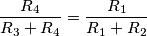\frac{R_4}{R_3+R_4} = \frac{R_1}{R_1+R_2} \frac{R_4}{R_3+R_4} = \frac{R_1}{R_1+R_2}