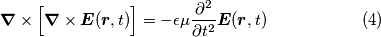 \begin{equation*}
\boldsymbol{\nabla} \times \Big[\boldsymbol{\nabla} \times \boldsymbol{E}(\boldsymbol{r},t)\Big] = -\epsilon \mu \frac{\partial^2}{\partial t^2} \boldsymbol{E}(\boldsymbol{r},t) \hspace{2cm} (4)
\end{equation*}