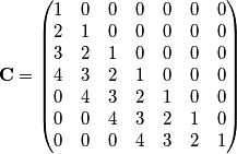 \mathbf{C} = \begin{pmatrix}
1&0&0&0&0&0&0\\
2&1&0&0&0&0&0\\
3&2&1&0&0&0&0\\
4&3&2&1&0&0&0\\
0&4&3&2&1&0&0\\
0&0&4&3&2&1&0\\
0&0&0&4&3&2&1\\
\end{pmatrix} \mathbf{C} = \begin{pmatrix}
1&0&0&0&0&0&0\\
2&1&0&0&0&0&0\\
3&2&1&0&0&0&0\\
4&3&2&1&0&0&0\\
0&4&3&2&1&0&0\\
0&0&4&3&2&1&0\\
0&0&0&4&3&2&1\\
\end{pmatrix}