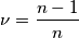 \nu =\frac{n-1}{n} \nu =\frac{n-1}{n}