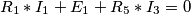 R_1*I_1+E_1+R_5*I_3=0 R_1*I_1+E_1+R_5*I_3=0