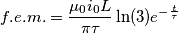 f.e.m. = \frac{\mu_0 i_0 L}{\pi \tau} \ln(3) e^{-\frac{t}{\tau}}