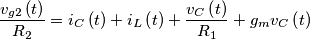 \[\frac{{{v_{g2}}\left( t \right)}}{{{R_2}}} = {i_C}\left( t \right) + {i_L}\left( t \right) + \frac{{{v_C}\left( t \right)}}{{{R_1}}} + {g_m}{v_C}\left( t \right)\]