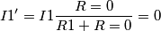 I1' = I1 \frac{R=0}{R1 + R=0} = 0