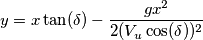 y = x \tan(\delta) - \frac{g x^2}{2 (V_u \cos(\delta))^2} y = x \tan(\delta) - \frac{g x^2}{2 (V_u \cos(\delta))^2}
