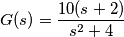 G(s) = \frac{10(s+2)}{s^2+4}