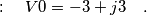 : \quad V0=-3+j3 \quad .