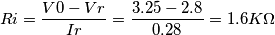 Ri =\frac{V0-Vr}{Ir} = \frac{3.25-2.8}{0.28}= 1.6 K\Omega Ri =\frac{V0-Vr}{Ir} = \frac{3.25-2.8}{0.28}= 1.6 K\Omega